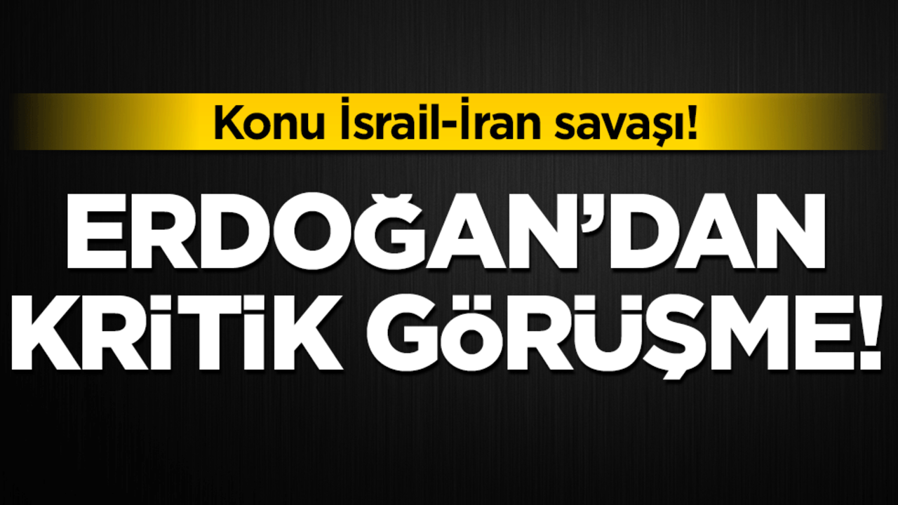 Erdoğan'dan kritik görüşme... Konu İsrail-İran savaşı!