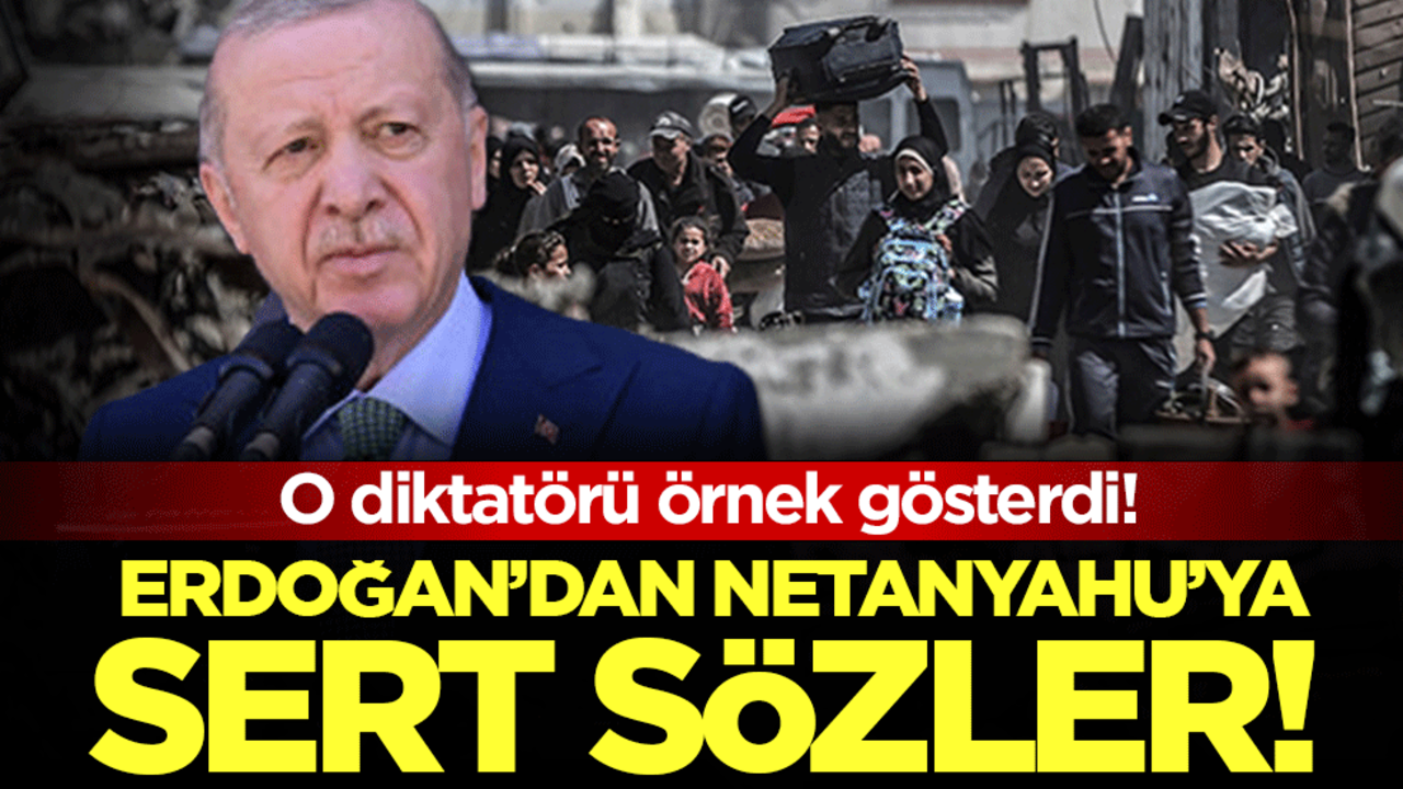 Erdoğan'dan Netanyahu'ta sert sözler! O diktatörü örnek gösterdi!