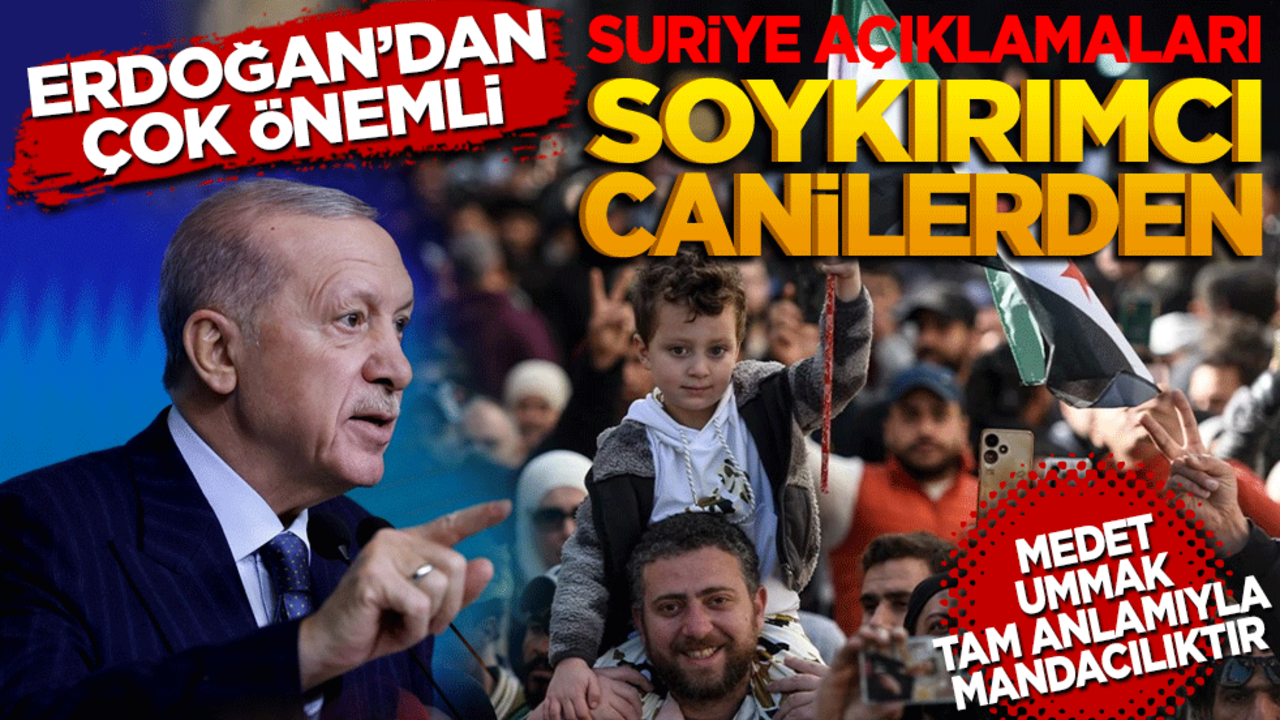 Erdoğan’dan önemli Suriye açıklamaları! Soykırımcı canilerden medet ummak tam anlamıyla mandacılıktır