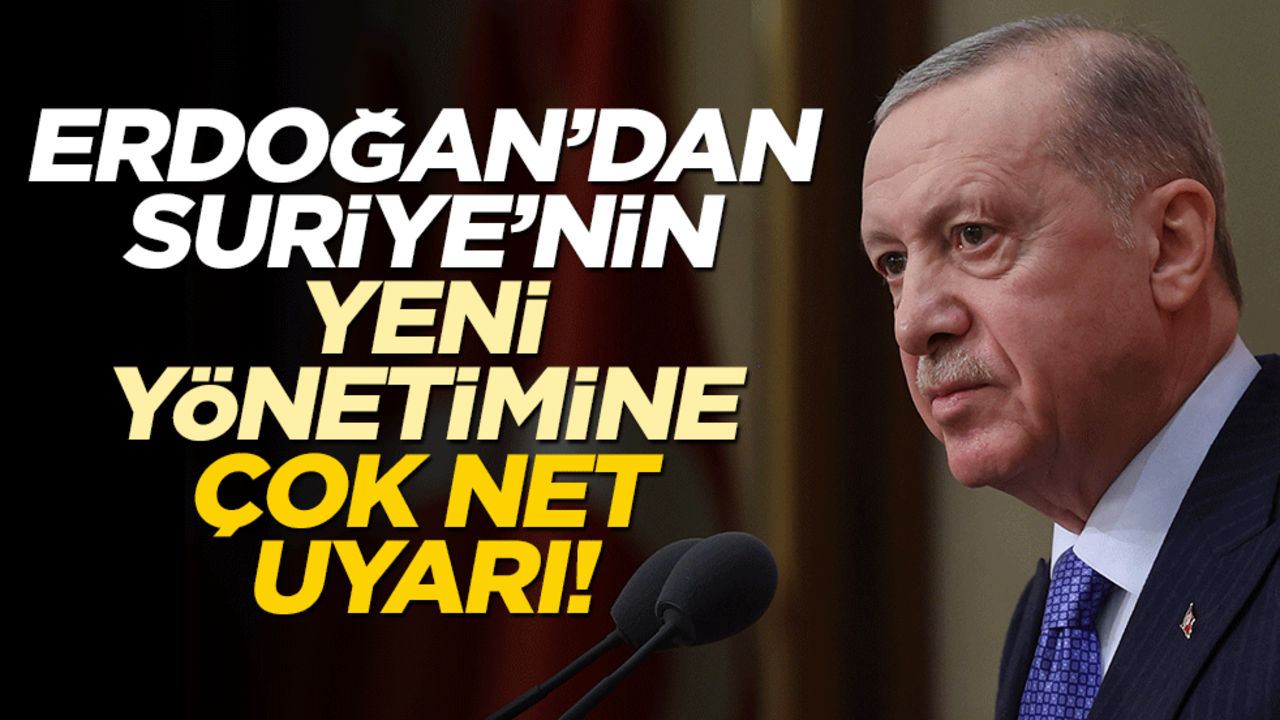 Erdoğan’dan Suriye’nin yeni yönetimine çok net uyarı!
