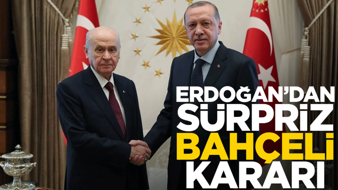 Erdoğan'dan sürpriz 'Bahçeli' kararı