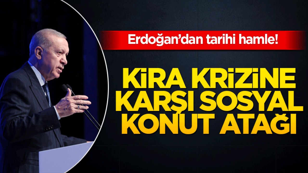 Erdoğan’dan tarihi hamle! Kira krizine karşı sosyal konut atağı