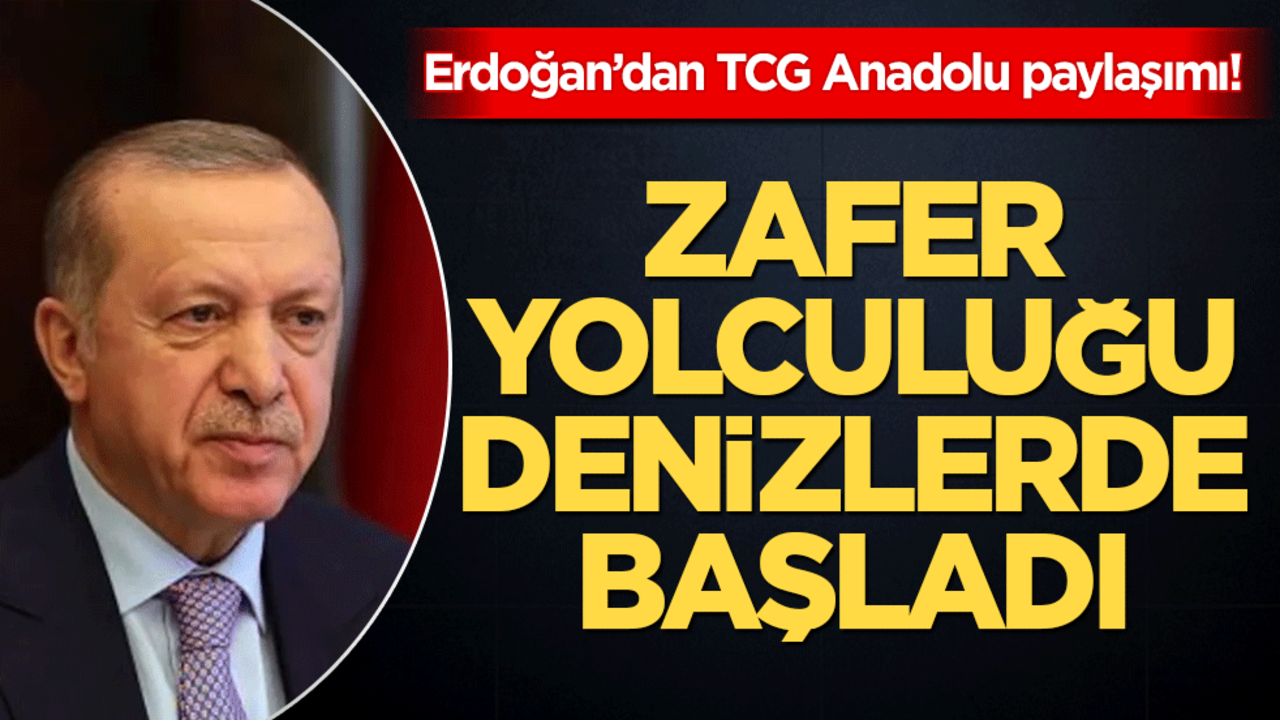 Erdoğan’dan TCG Anadolu paylaşımı! Zafer Yolculuğu denizlerde başladı