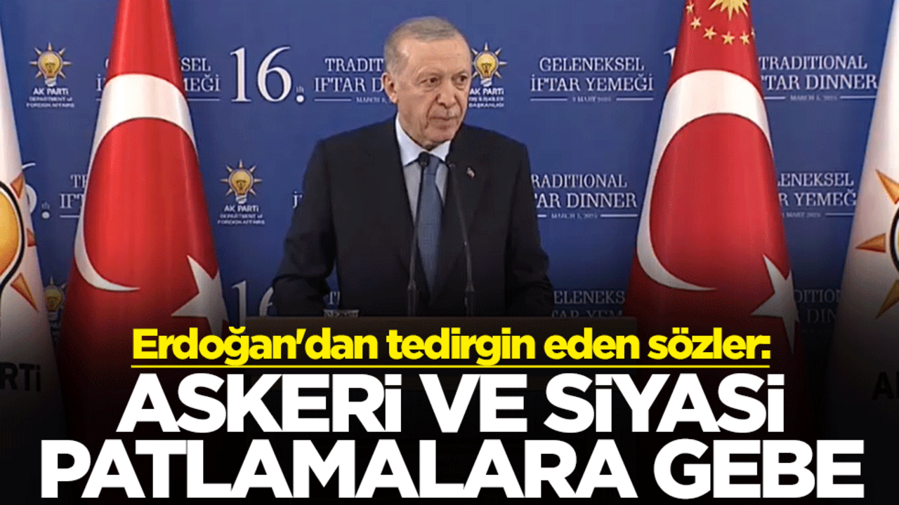 Erdoğan'dan tedirgin eden sözler: Askeri ve siyasi patlamalara gebe