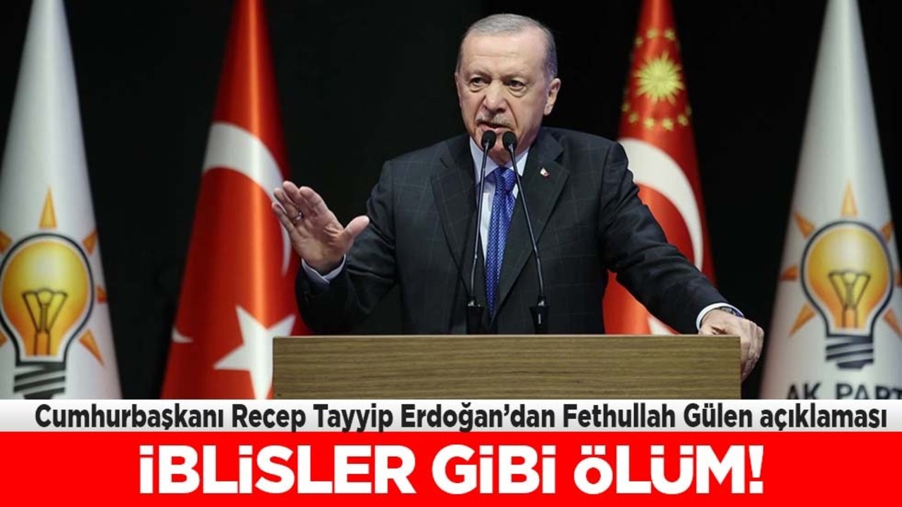 Erdoğan'dan yanıt: Fetullah Gülen'in ölümü, insan kılıklı iblisler gibi onursuz bir ölüm oldu! Açıklaması geldi!