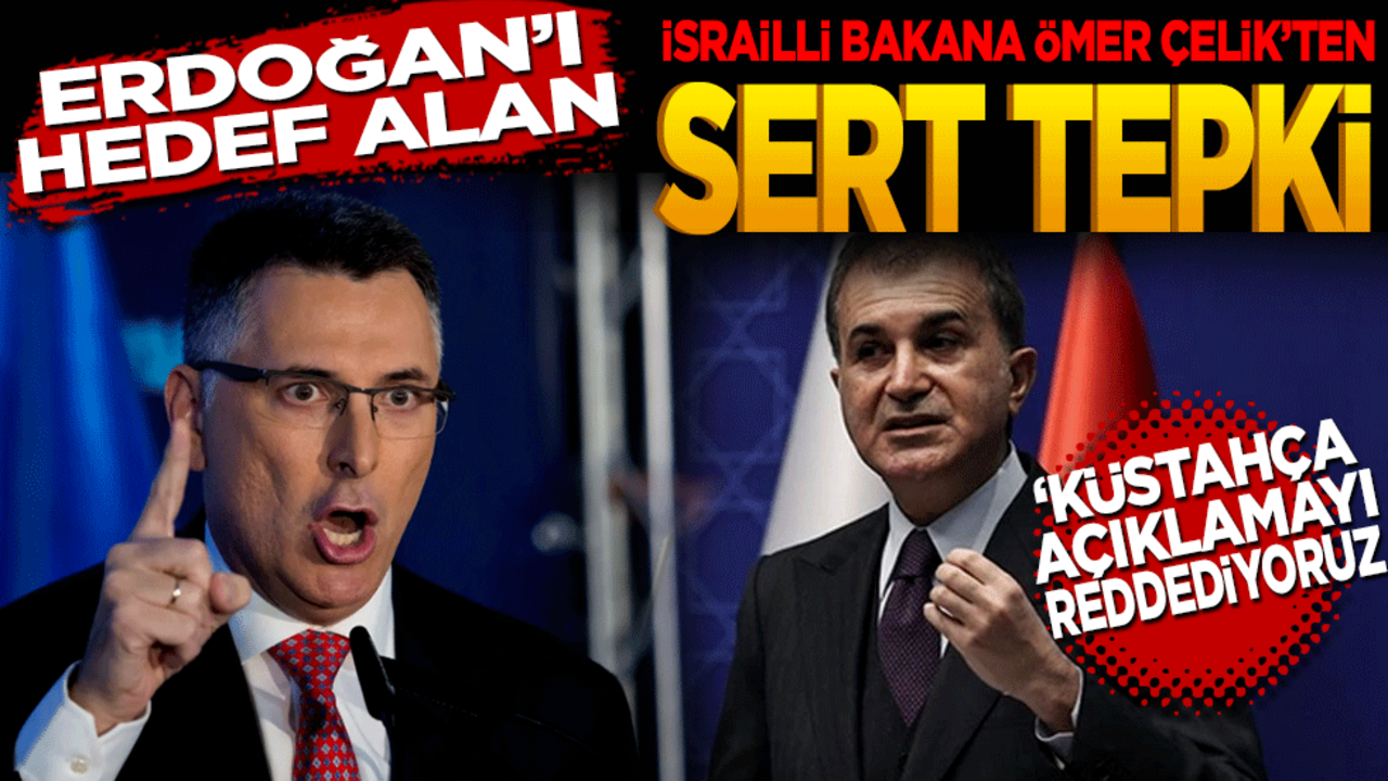 Erdoğan’ı hedef alan İsrailli bakana Ömer Çelik’ten sert tepki