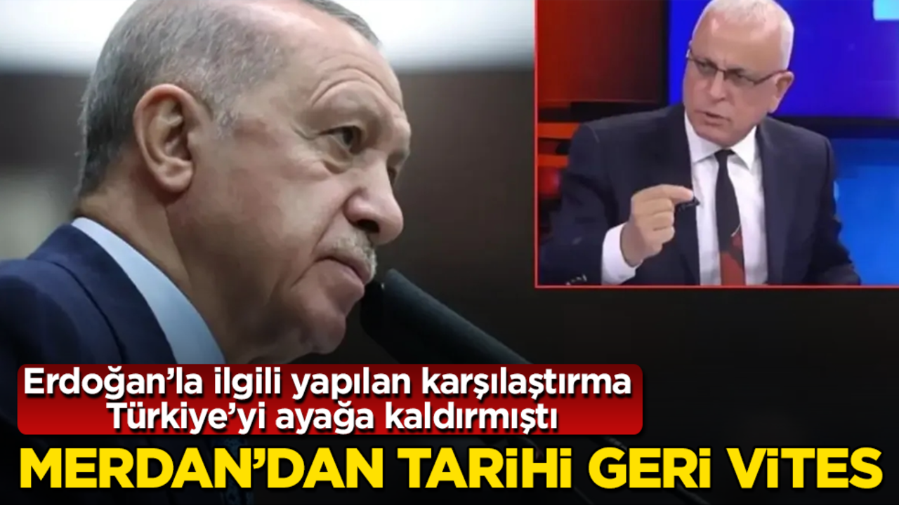 Erdoğan’la ilgili yapılan karşılaştırma Türkiye’yi ayağa kaldırmıştı! Merdan Yanardağ’dan tarihi geri vites