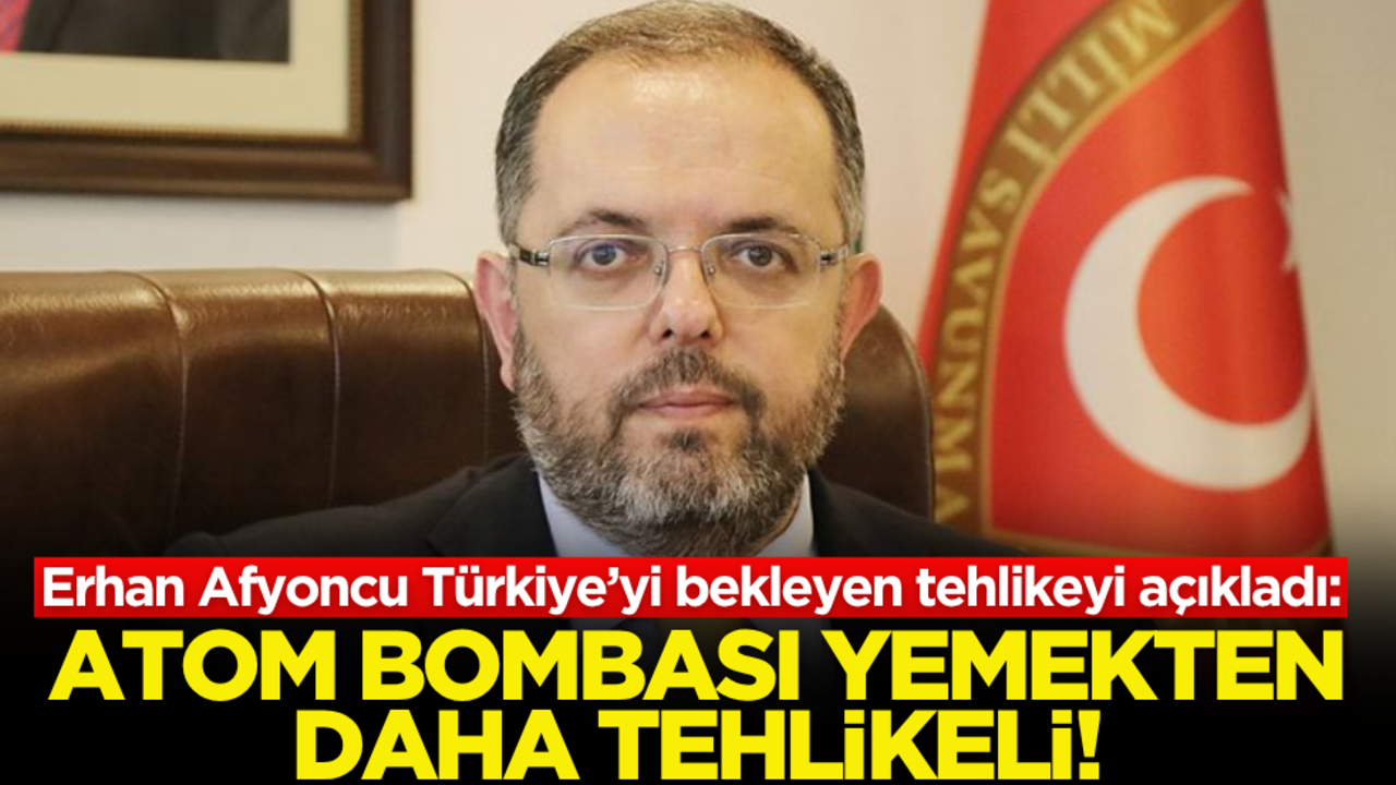 Erhan Afyoncu Türkiye’yi bekleyen tehlikeyi açıkladı: Atom Bombası yemekten daha tehlikeli!