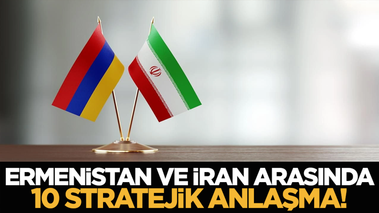 Ermenistan ve İran arasında 10 stratejik anlaşma!