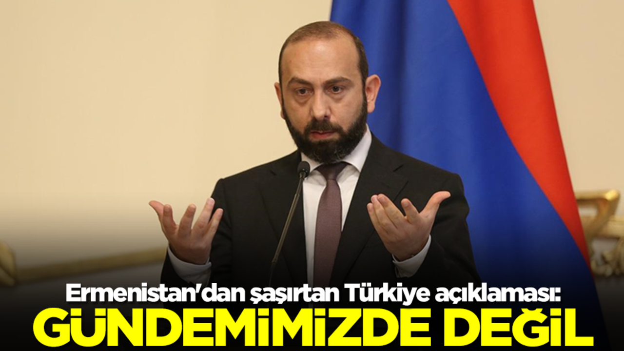 Ermenistan'dan şaşırtan Türkiye açıklaması: Gündemimizde değil