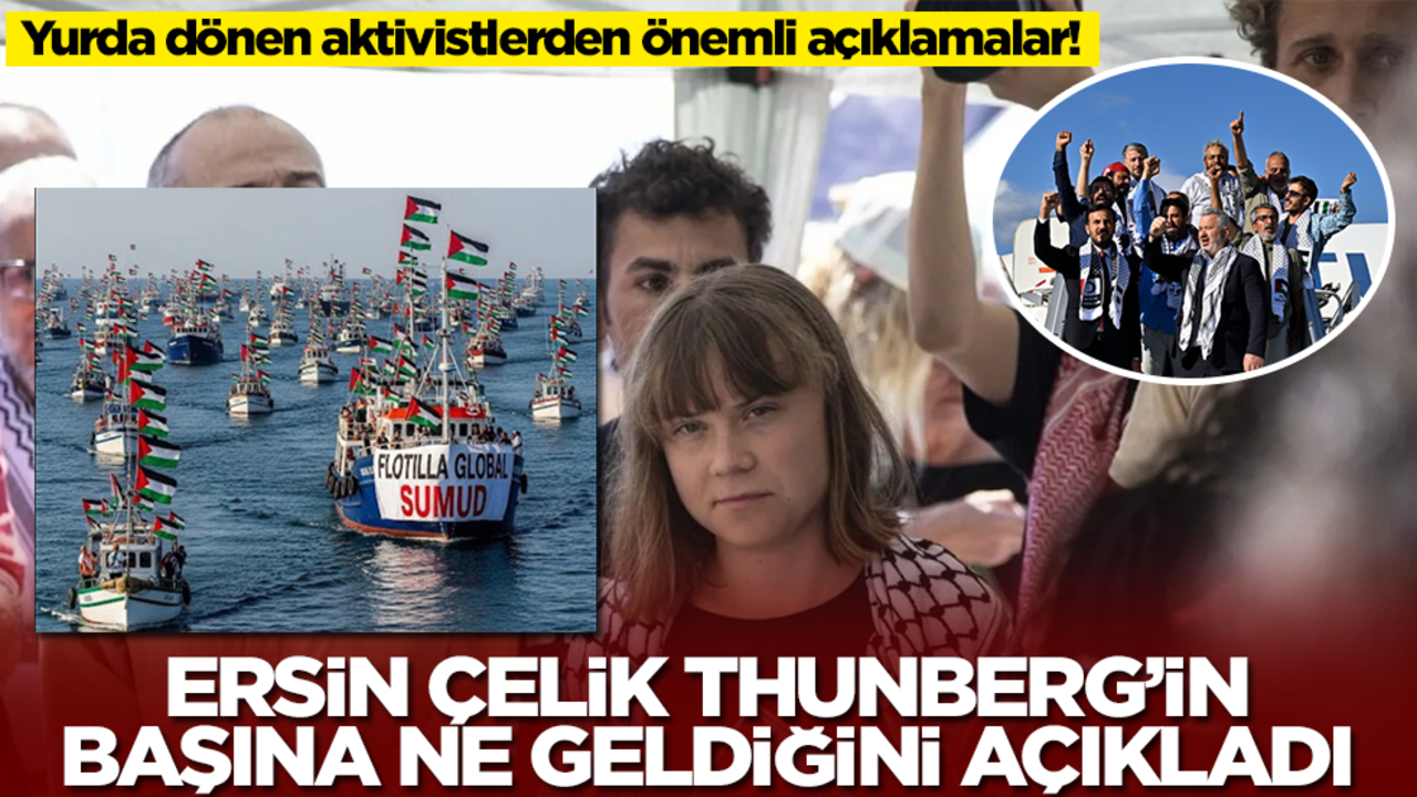 Ersin Çelik, Sumud Filosu'nda Greta Thunberg'in başına ne geldiğini açıkladı