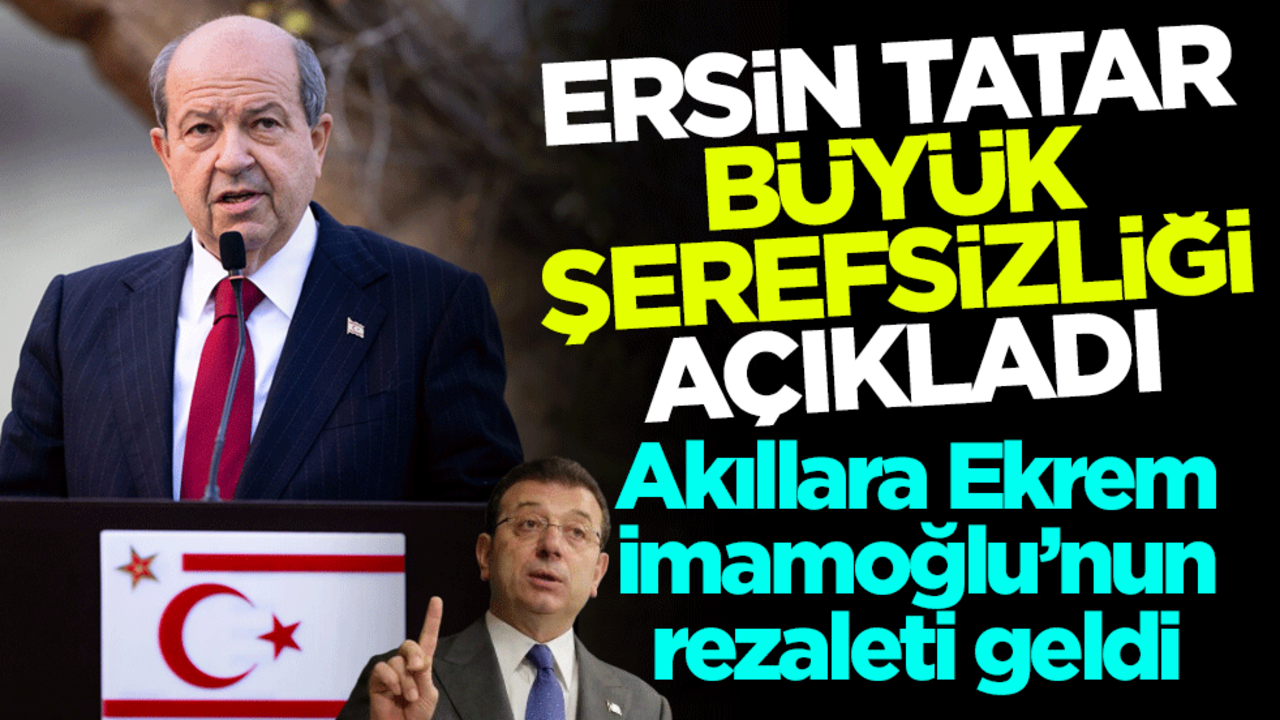 Ersin Tatar büyük şerefsizliği açıkladı