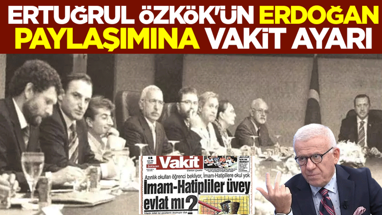 Ertuğrul Özkök'ün Erdoğan paylaşımına Vakit gazetesi ayarı