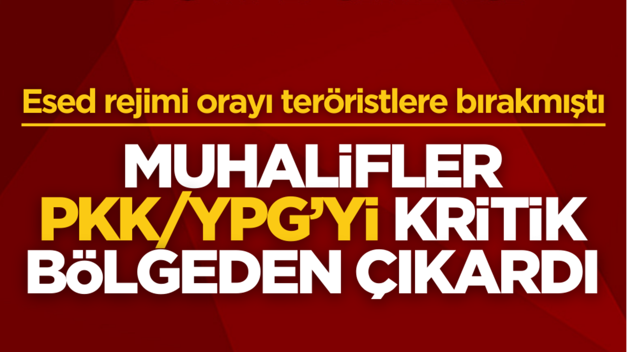 Esed rejiminin PKK/YPG’ye bıraktığı bölgeyi muhalifler ele geçirdi!