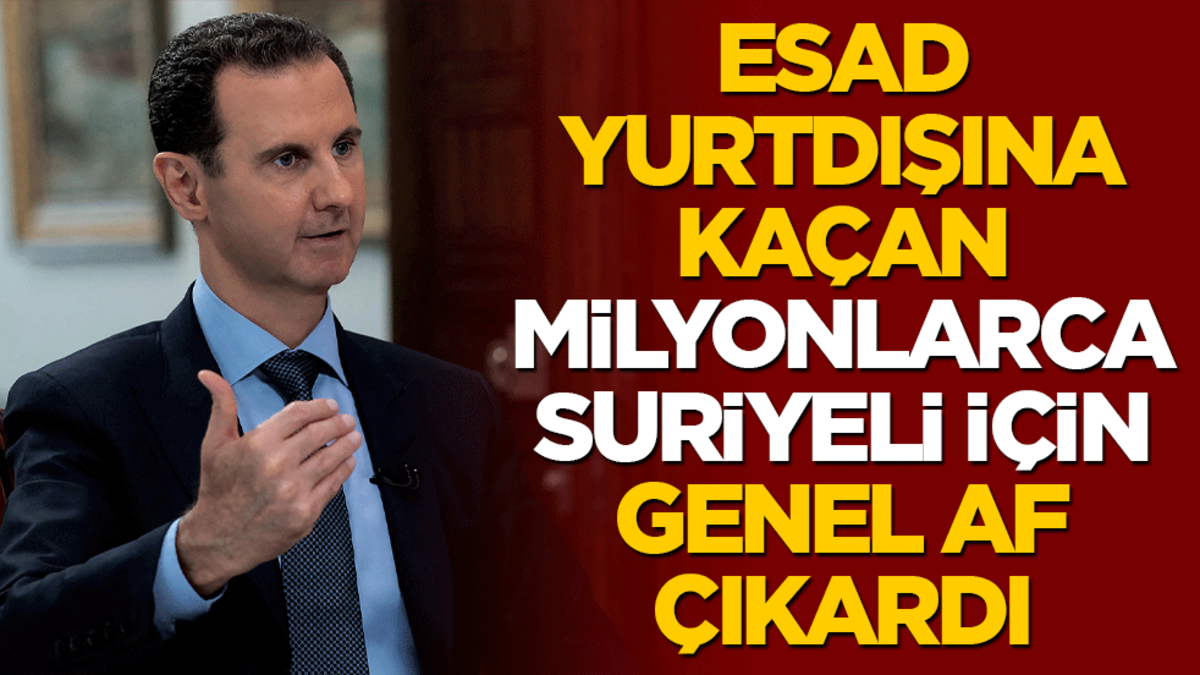 Esed yurtdışına kaçan milyonlarca Suriyeli için genel af çıkardı