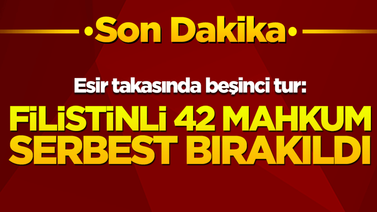 Esir takasında beşinci tur: Filistinli 42 mahkum serbest bırakıldı
