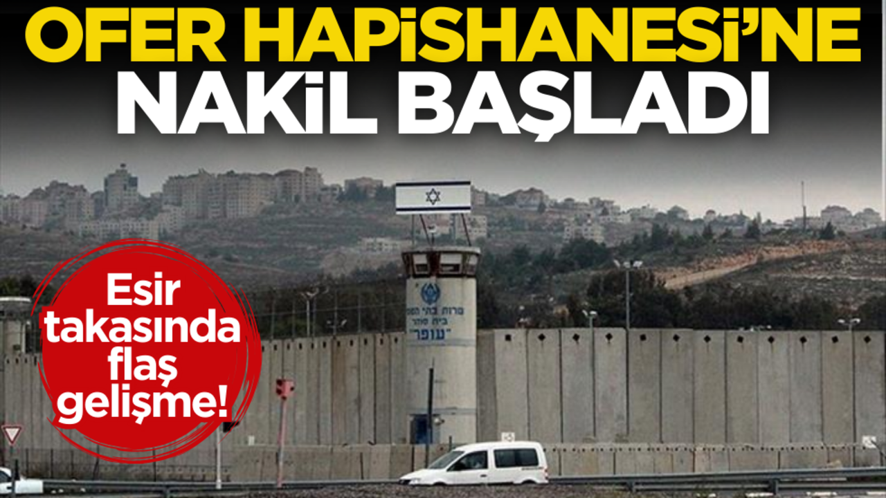 Esir takasında flaş gelişme! Ofer Hapishanesi’ne nakil başladı!