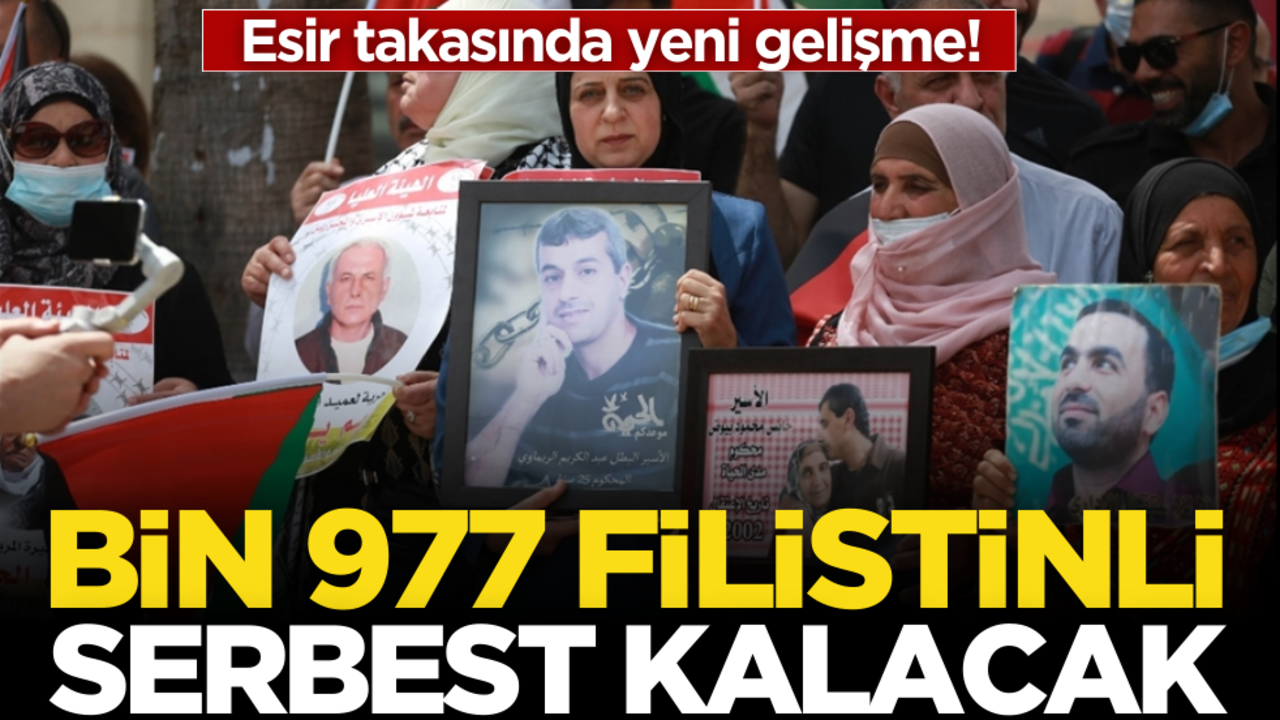 Esir takasında yeni gelişme! Bin 977 Filistinli serbest kalacak