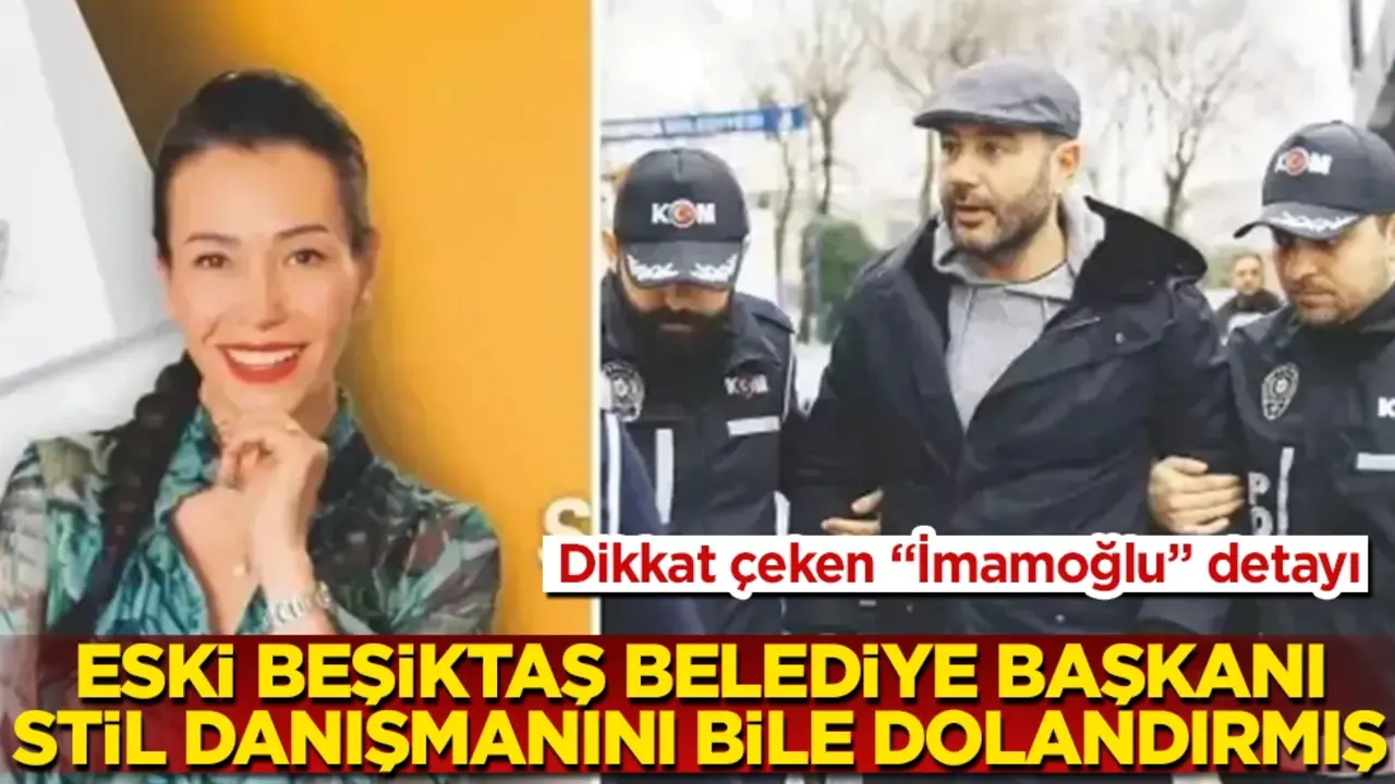 Eski Beşiktaş Belediye Başkanı, stil danışmanını bile dolandırmış! Dikkat çeken "İmamoğlu" detayı 