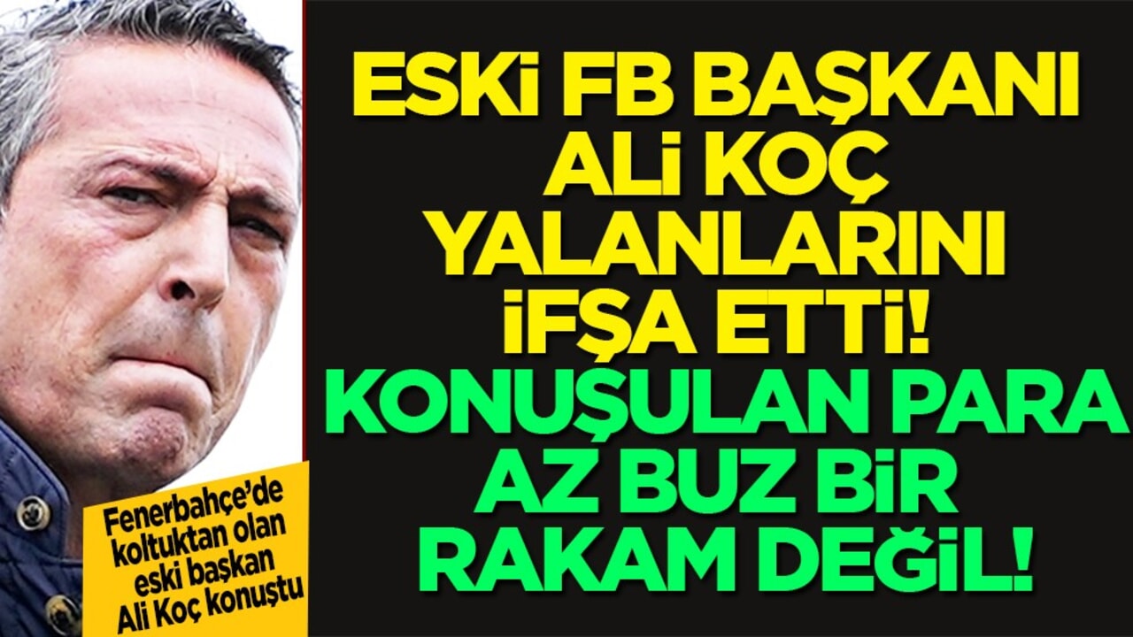 Eski FB Başkanı Ali Koç yalanlarını ifşa etti! Ali Koç, Fenerbahçe'den 360 milyon euro'yu geri aldı mı?