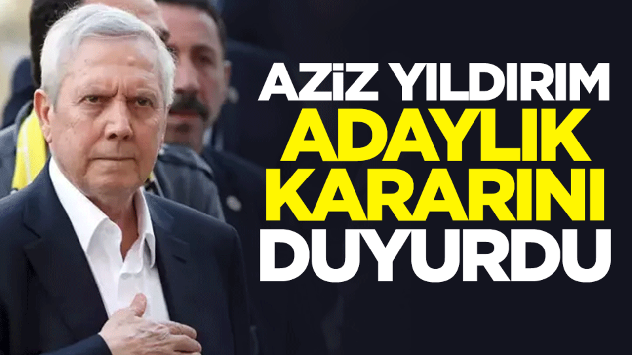Eski Fenerbahçe Başkanı Aziz Yıldırım adaylık kararını duyurdu