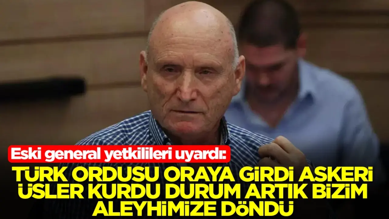 Eski general yetkilileri uyardı: Türk ordusu oraya girdi, askeri üsler yaptı durum artık aleyhimize