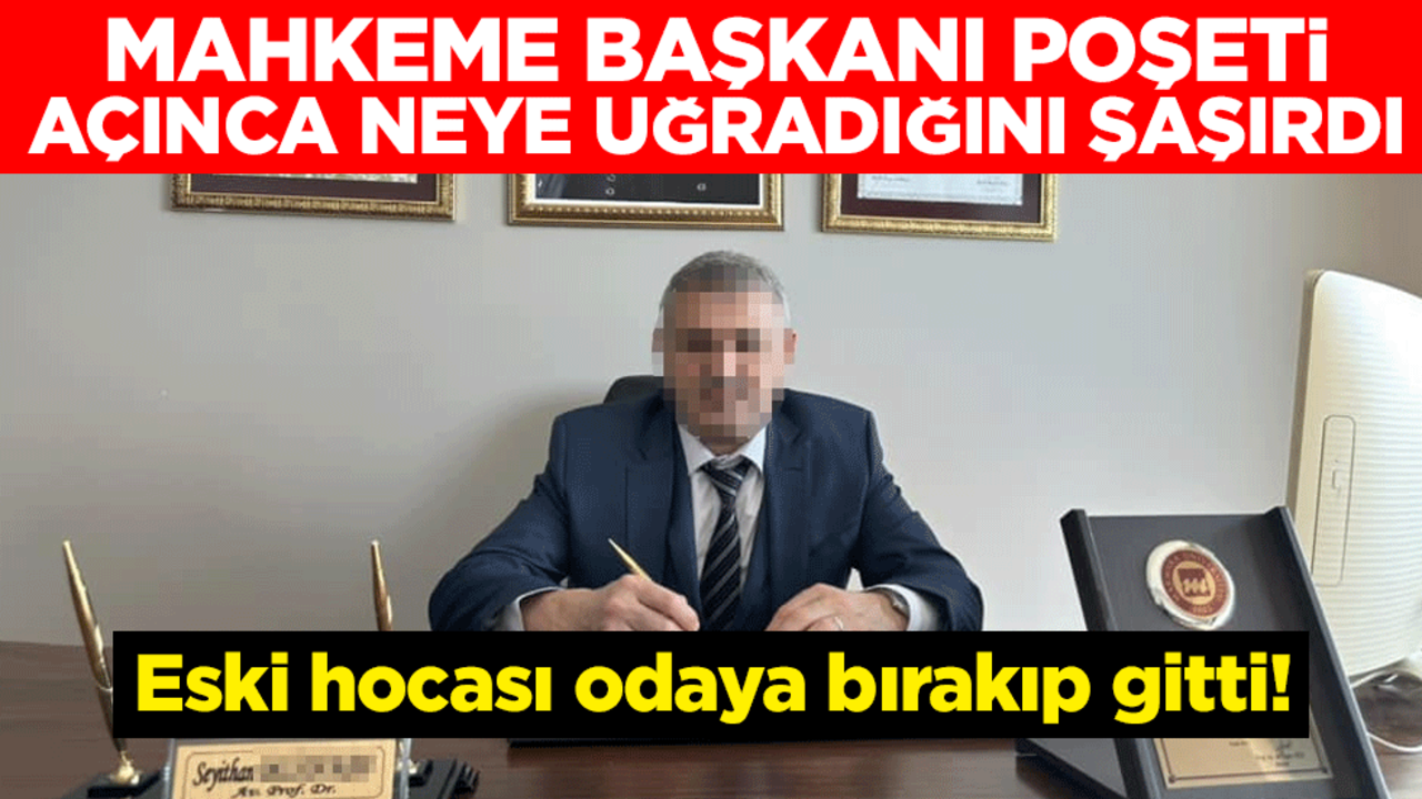 Eski hocası odaya bırakıp gitti! Mahkeme başkanı poşeti açınca neye uğradığını şaşırdı