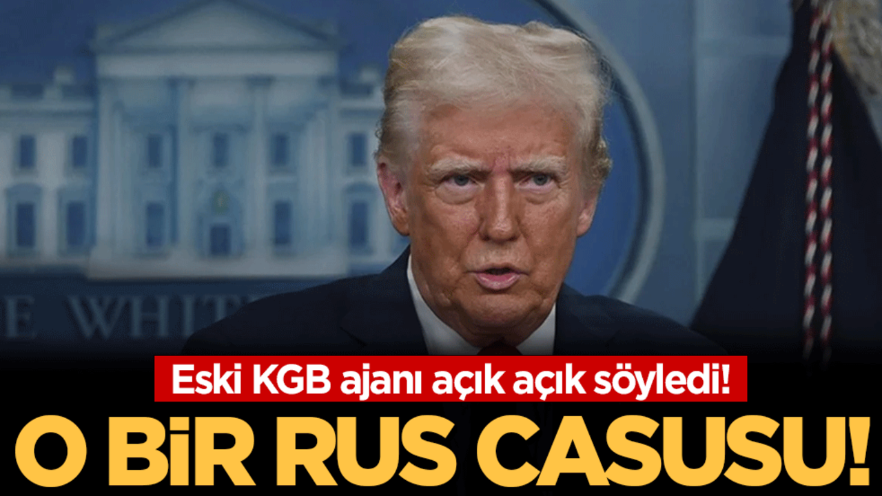 Eski KGB ajanı açık açık söyledi: Trump bir Rus casusu!
