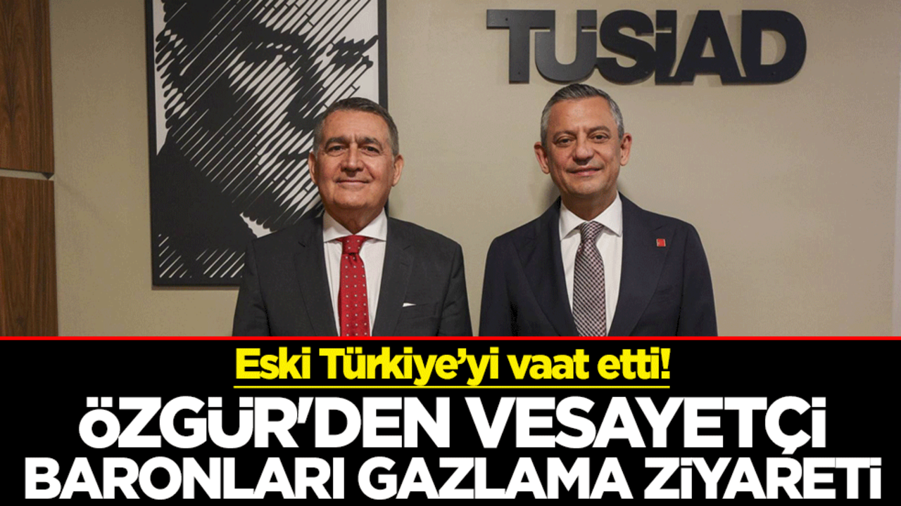 Eski Türkiye’yi vaat etti! Özgür Özel'den vesayetçi baronları gazlama ziyareti