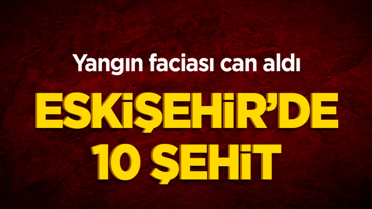 Eskişehir’de orman yangını faciası: 10 kişi şehit oldu