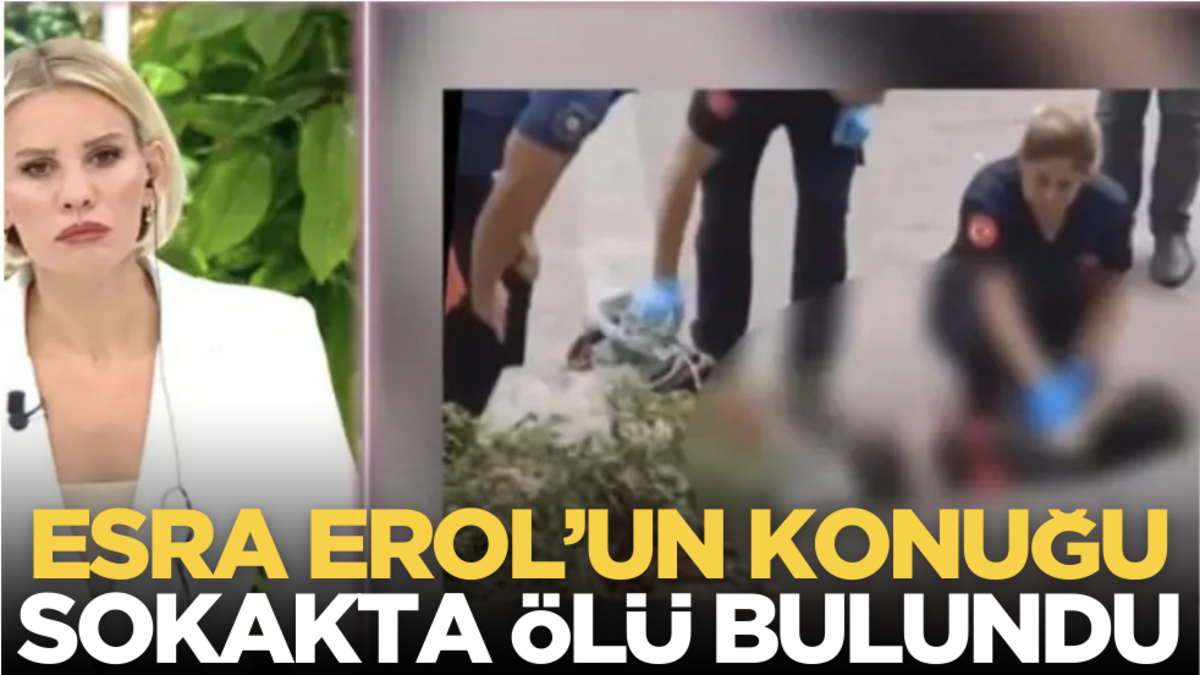 Esra Erol’un konuğu sokak ortasında ölü bulundu!