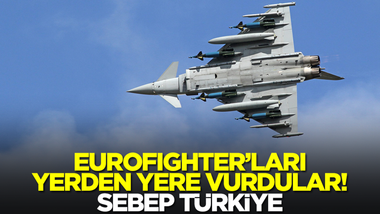 Eurofighter savaş uçaklarını yerden yere vurdular! Sebep Türkiye