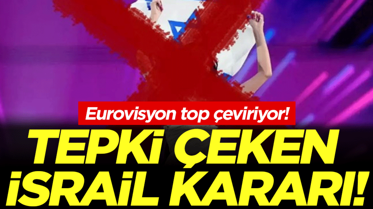 Eurovision top çeviriyor: Tepki çeken İsrail kararı!