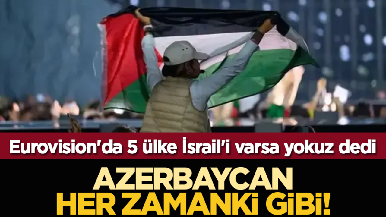 Eurovision'da 5 ülke İsrail varsa yokuz dedi: Azerbaycan'ın her zamanki gibi!