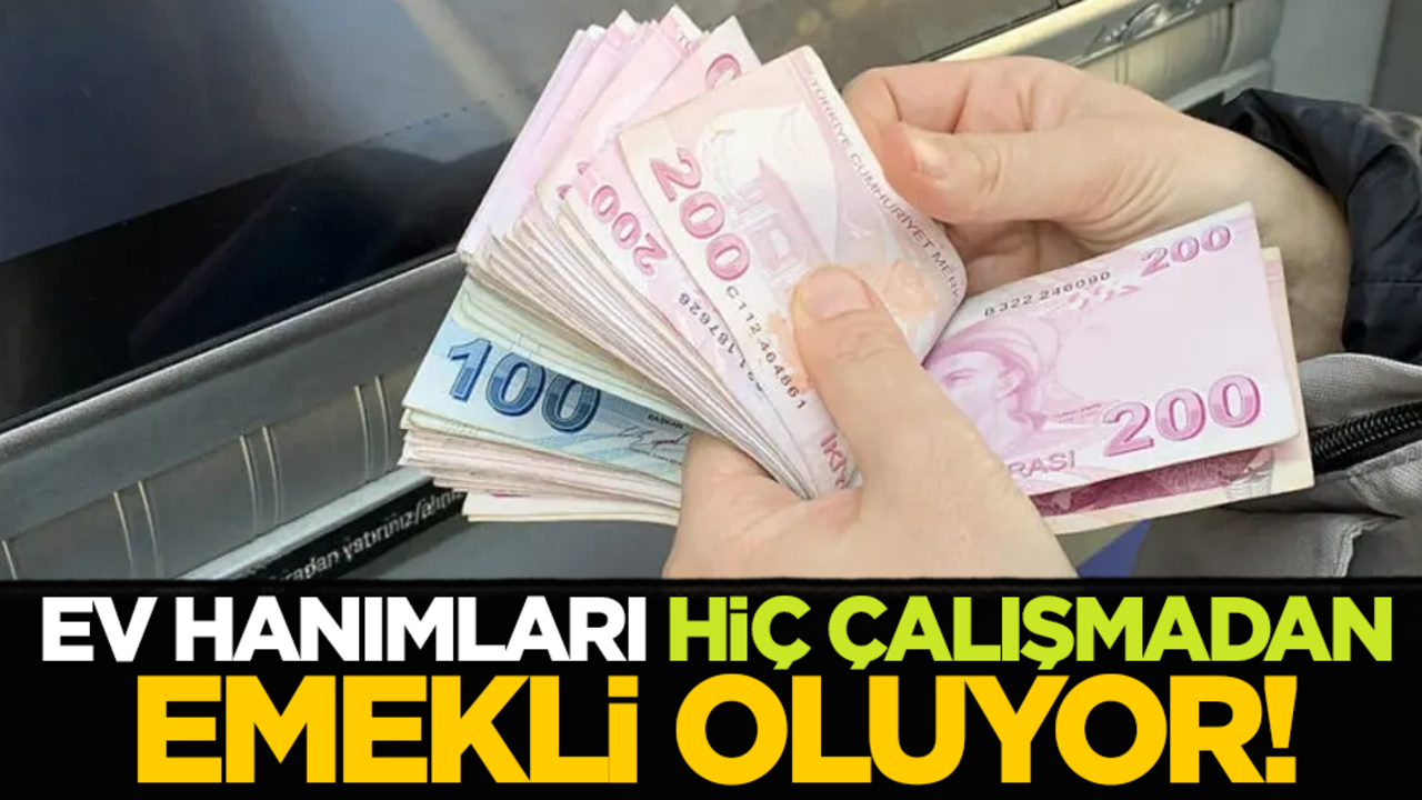 Ev hanımları hiç çalışmadan emekli oluyor!