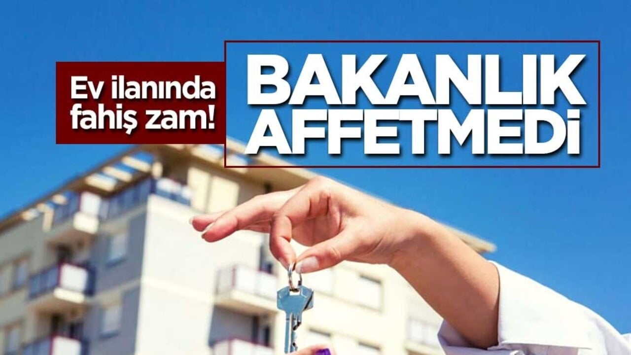 Ev ilanında fahiş zam! Bakanlık affetmedi