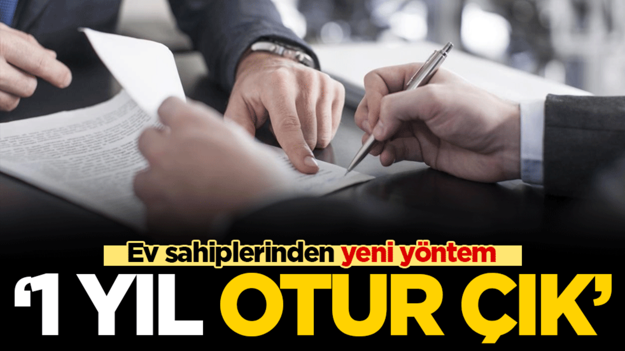 Ev sahiplerinden yeni yöntem! '1 yıl otur çık'
