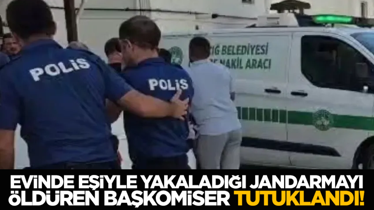 Evinde eşiyle yakaladığı jandarmayı öldüren başkomiser tutuklandı!