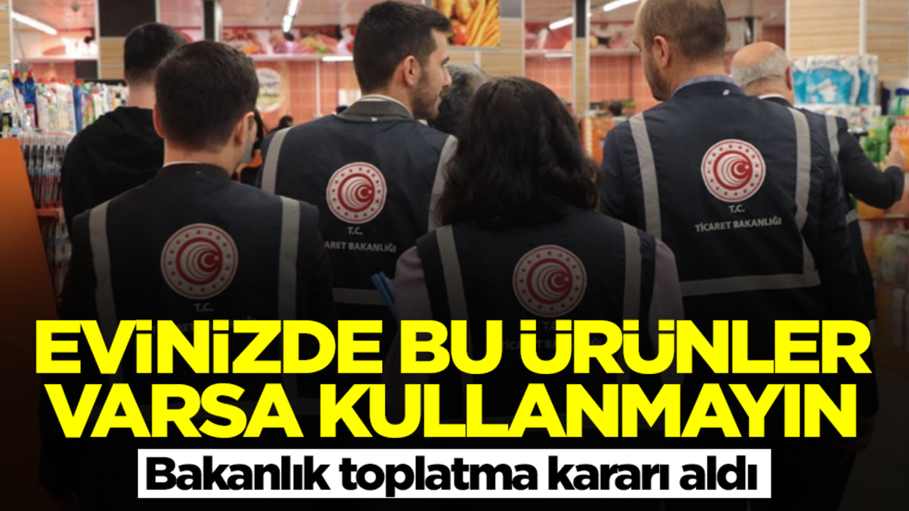 Evinizde bu ürünler varsa sakın kullanmayın! Bakanlık toplatma kararı aldı