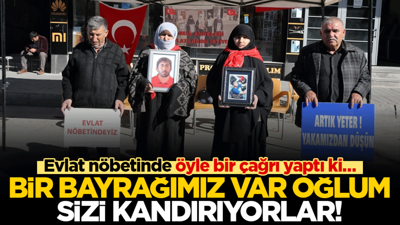 Evlat nöbetinde öyle bir çağrı yaptı ki… 'Bir bayrağımız var oğlum sizi kandırıyorlar'