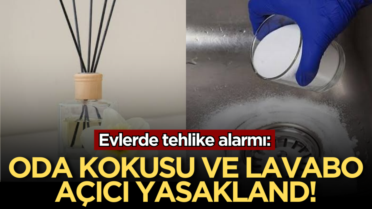 Evlerde tehlike alarmı: Oda kokusu ve lavabo açıcı yasakland!
