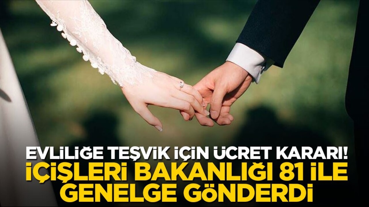 Evliliğe teşvik için ücret kararı! İçişleri Bakanlığı 81 ile genelge gönderdi