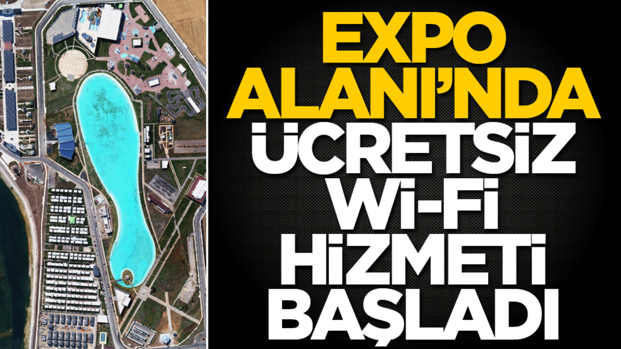 EXPO Alanı’nda ücretsiz Wİ-Fİ hizmeti başladı