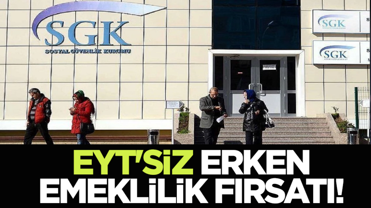EYT'siz erken emeklilik fırsatı