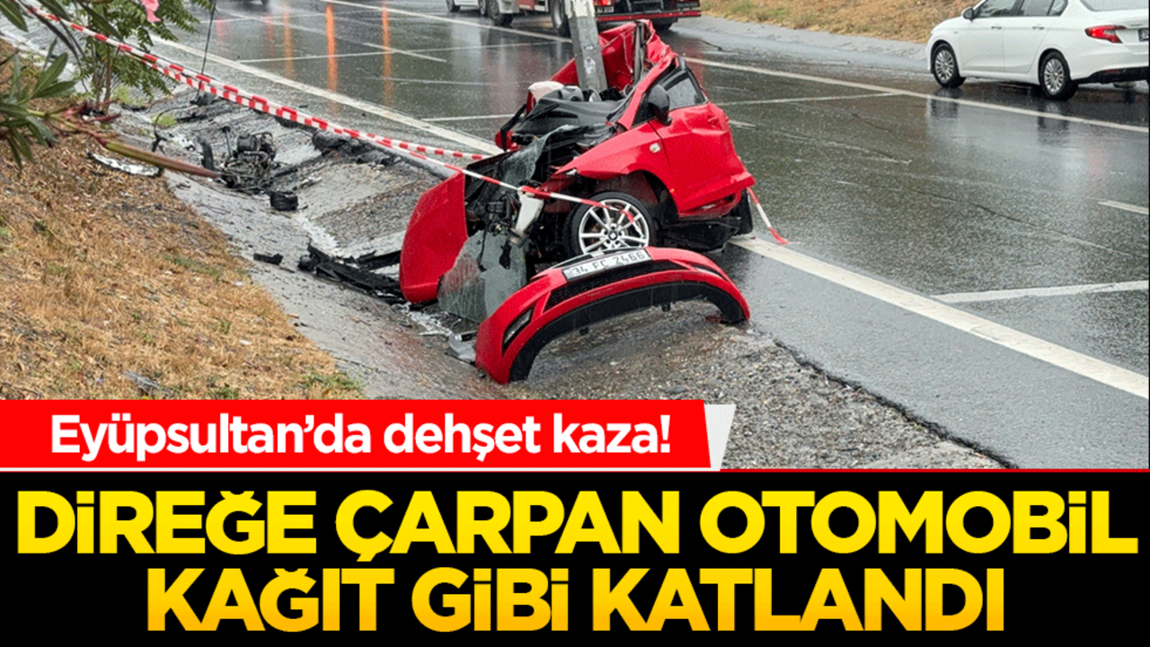 Eyüpsultan’da dehşet kaza! Direğe çarpan otomobil kağıt gibi katlandı