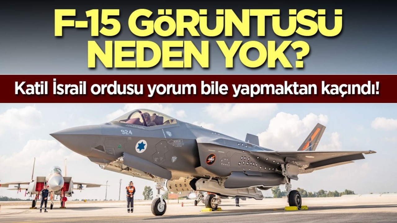 F-15 görüntüsü neden yok? Katil İsrail ordusu yorum bile yapmaktan kaçındı!