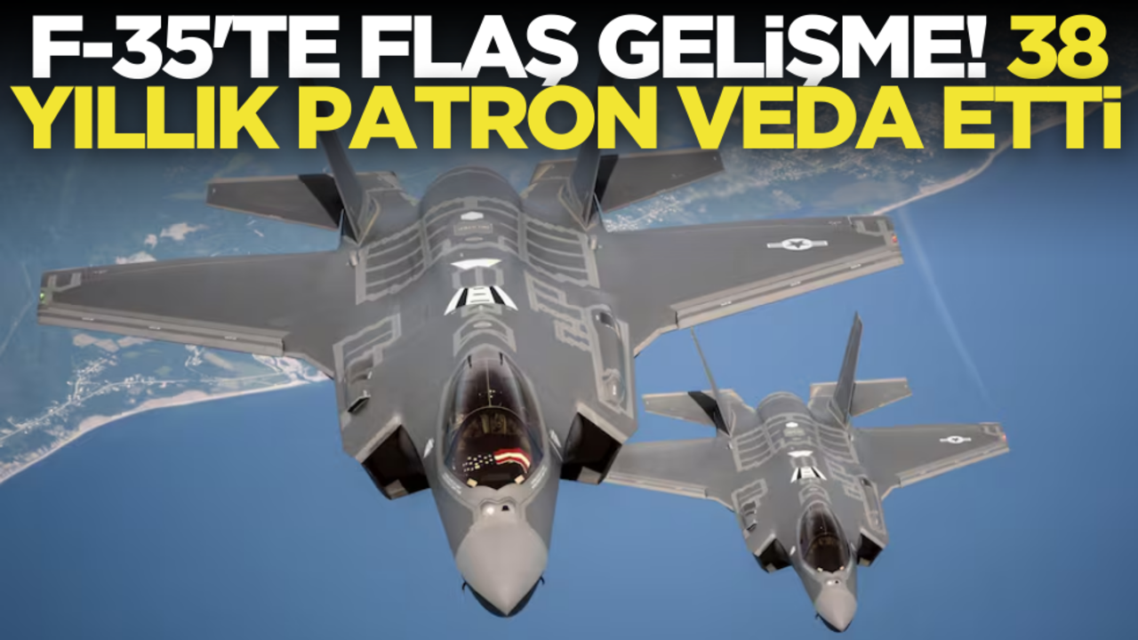  F-35 jet programının en tepesine flaş atama! 38 yıllık patron veda etti