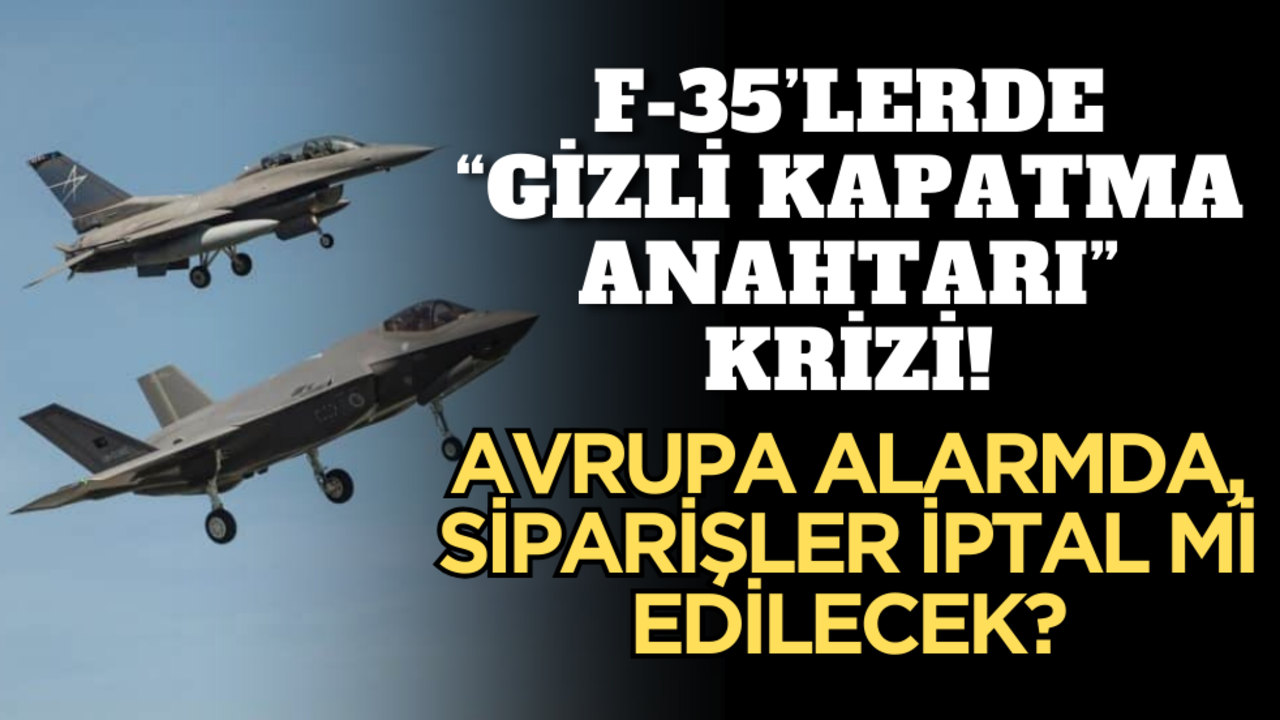 F-35’lerde "Gizli Kapatma Anahtarı" krizi! Avrupa alarmda, siparişler iptal mi edilecek?