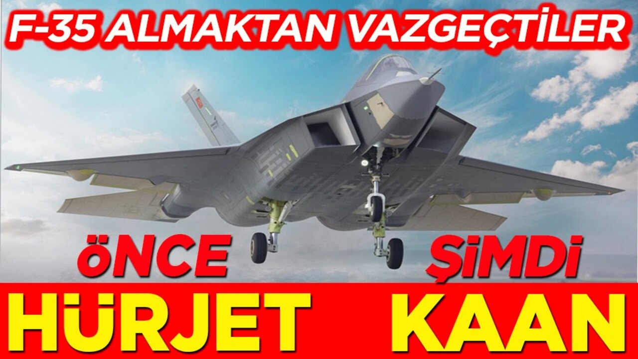F-35 almaktan vazgeçtiler. Önce Hürjet şimdi KAAN