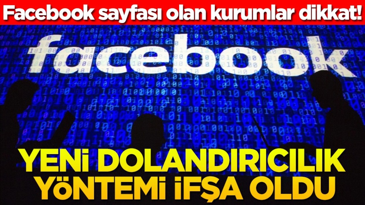 Facebook sayfası olan kurumlar dikkat! Yeni dolandırıcılık yöntemi ifşa oldu